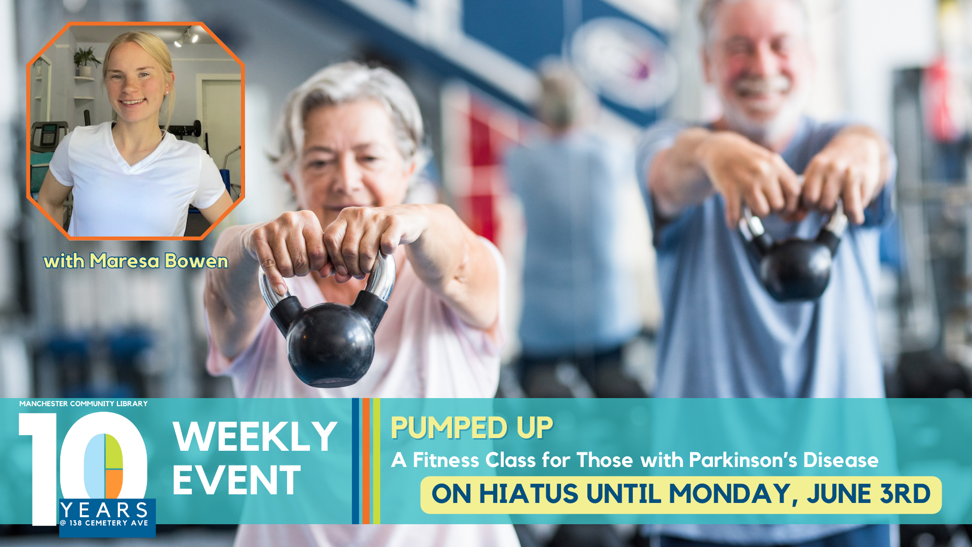 Image shows two people using weights with a portrait of Maresa Bowen superimposed on the upper left. The caption beneath her portrait reads "with Maresa Bowen" Text along the Bottom reads "Weekly events - Pumped up: A fitness class for those with Parkinson's Disease, On hiatus until June 3rd"