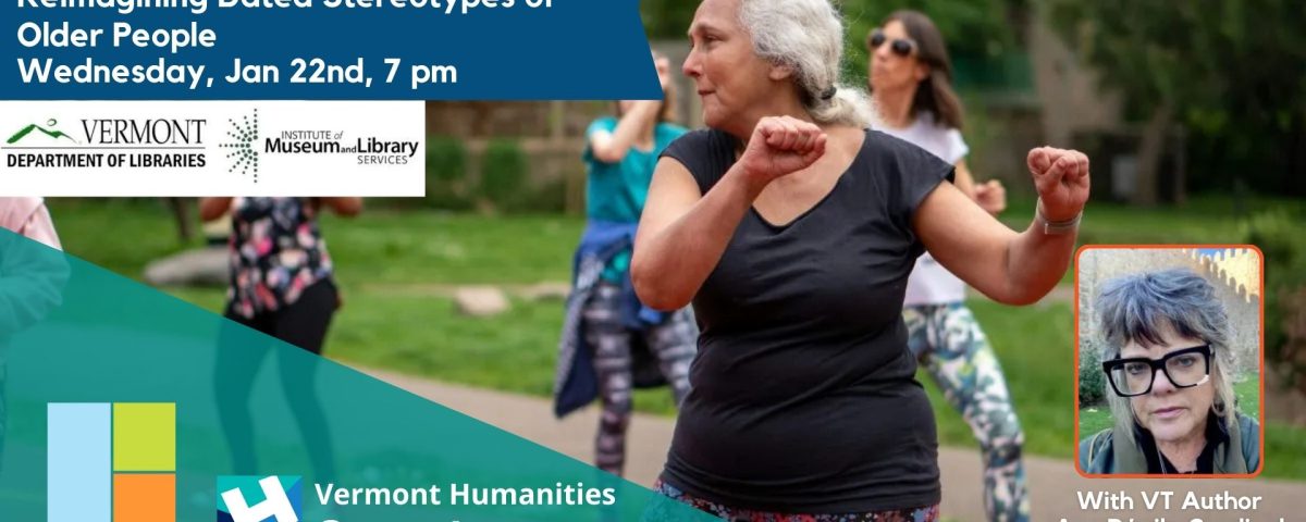 Event image for Vermont Humanities Snapshot series Blue Hair and Purse Candy: Reimagining Dated Stereotypes of Older People on Wednesday, January 22nd at 7 pm. Fully virtual. Please register in advance.