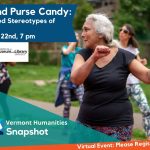 Event image for Vermont Humanities Snapshot series Blue Hair and Purse Candy: Reimagining Dated Stereotypes of Older People on Wednesday, January 22nd at 7 pm. Fully virtual. Please register in advance.