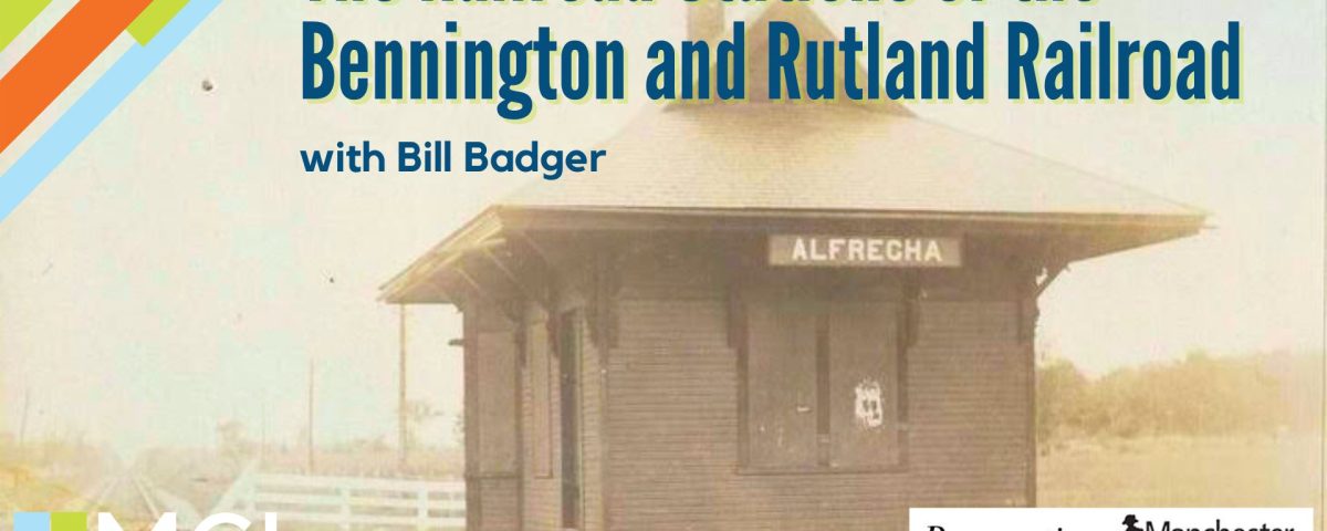 Promotional image of the Railroad Stations of the Bennington and Rutland Railroad presentation by Manchester Historical Society at the Library. Depicts Alfrecha Railroad Station in Clarendon, VT. A small building beside railroad tracks with a peaked hip roof and a large window, presumably for ticket sales. "Alfrecha" is in large white letters on a sign above the window.