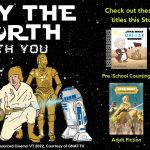 Promotional Image for Star Wars Day on May 4. Depicts a hand-drawn illustration of Luke, Leia, C-3PO and R2D2 from the Star Wars Franchise, courtesy of Crowdsourced Cinema VT's 2022 project and GNAT-TV, and four book covers, listed below.