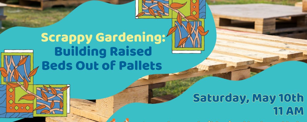 Promotional image for the event building raised beds for the community garden out of pallets at the Library.