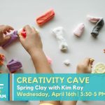 Promotional image for Spring Clay with Kim Ray, a Creativity Cave event. Depicts children's hands molding multicolored clay.