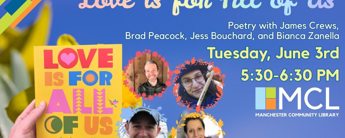 Promotional image for Love is for All of Us, an evening of poetry with poets James Crews, Brad Peacock, Jess Bouchard, and Bianca Zanella. Features the cover of the book, bright yellow background with colorful block lettering for the title, being held by a hand against a blurred flowery backdrop with a bright blue sky, and portraits of the four poets in floral frames.