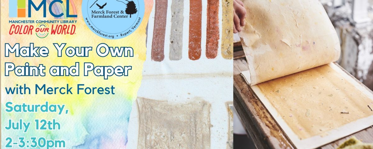 Promotional image for the second Saturdays with Merck Forest and Farmland Center at the Library for July 2025, making paper and watercolors. Images depict homemade paper in the process of being made, and watercolors. Includes the Manchester community Library Summer Reading Program 2025 logo for the theme "Color Our World" and Merck Forest and Farmland Center's logo with the event information beneath it, against a colorful watercolor backdrop.