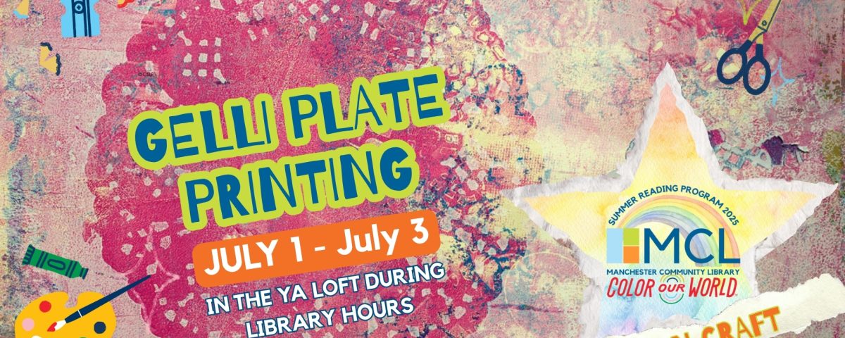 Colorful promotional image for a Gelli Plate Printing drop-in craft at the Manchester Community Library. The background features a layered, abstract design with paint textures and a red lace-like print. Bold text reads: “Gelli Plate Printing” with event dates “July 1 – July 3” and “In the YA Loft during library hours.” The Manchester Community Library Summer Reading Program 2025 logo, featuring a rainbow and the theme “Color Our World,” appears inside a yellow star at the bottom right. Art icons such as crayons, scissors, and a paint palette decorate the image.