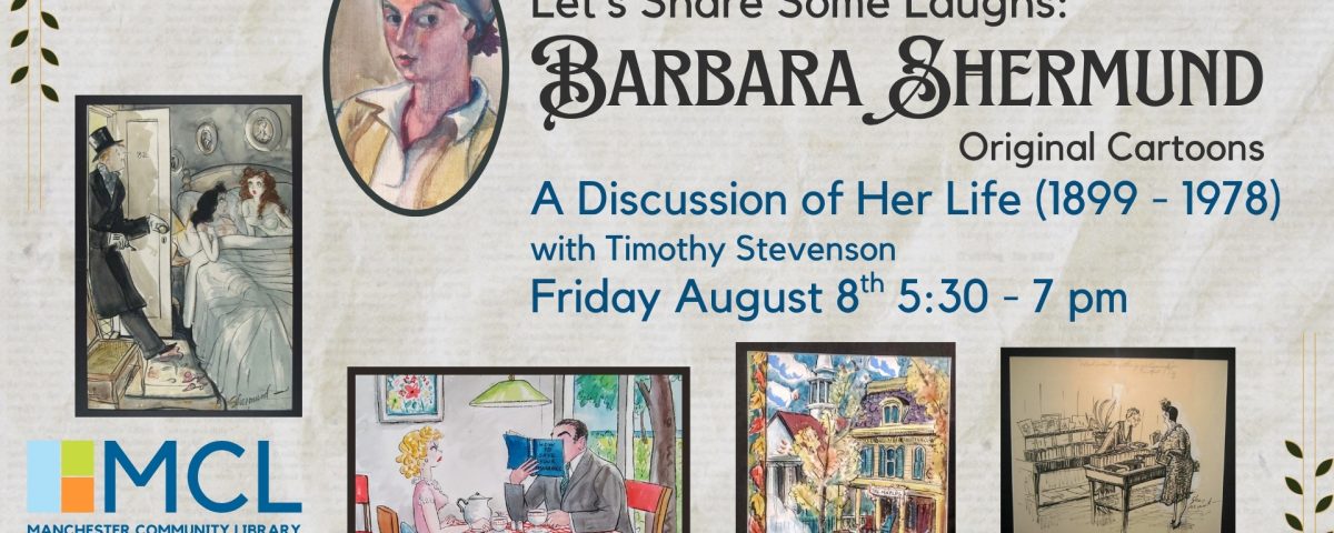 Promotional Image for the Gallery Opening featuring Barbara Shermund's original cartoons, called Let's Share Some Laughs. Features five images of Shermund's cartoons, including a self portrait, with the gallery opening details on the right. Manchester Community Library logo, address, and website in the lower left.