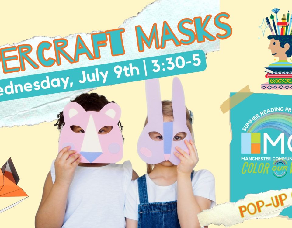Two kids stand posing with paper animal masks. The kid on the left is wearing a tiger mask, and the kid on the right is wearing a rabbit mask. Text reads, "Papercraft Masks, Wednesday, July 9, 3:30 to 5 pm". The Manchester Community Library Summer Reading Program 2025 logo with the theme "Color Our World" is in the lower right corner. Under the logo, on a torn strip of paper, is written, "Pop-Up Craft".