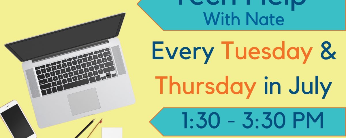 Promotional image for tech help with Nate occurring at the Library on Tuesdays and Thursdays through the month of July. A birds-eye view of a laptop, a smartphone, a pencil, a pen, and a sticky note is on the left side of the screen with the program information on the right.