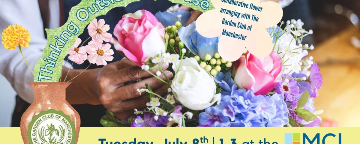 Promotional Image for Thinking Outside the Vase collaborative flower arranging workshop with the Garden Club of Manchester. Depicts a close-up image of two hands arranging flowers with the event information on top.