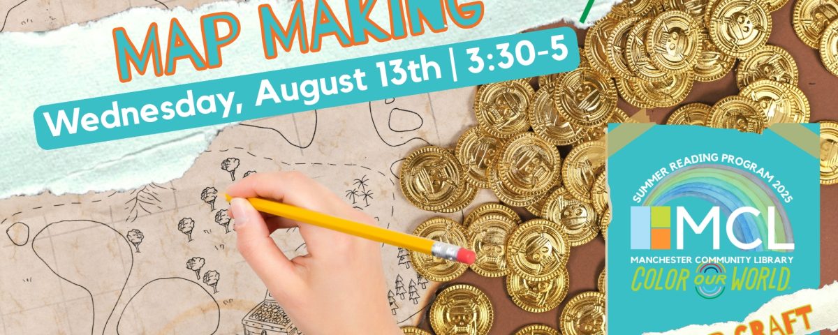 A hand drawing a pencil in the midst of drawing an adventure map, surrounded by pirate gold. The text gives details for the Map Making Pop-Up Craft event. The Manchester Community Library Summer Reading Program 2025: Color Our World logo is in the bottom right.