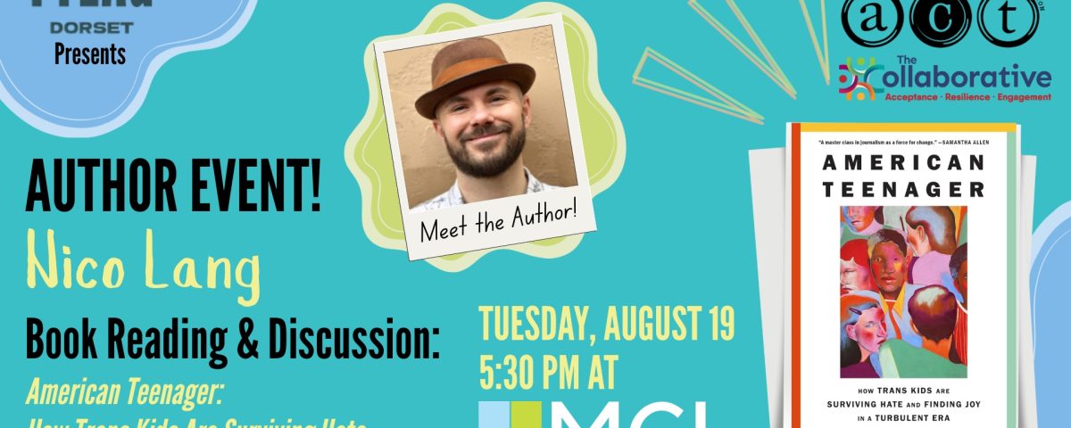 Colorful promotional graphic for an author event featuring Nico Lang. The design includes a cheerful photo of Lang wearing a brown hat, framed with a polaroid-style border labeled “Meet the Author!” To the right is the cover of Lang’s book, American Teenager, featuring a vibrant, multicolored painting of diverse faces. Logos on the flyer include: PFLAG Dorset, ACT Bennington, and The Collaborative (with the tagline "Acceptance • Resilience • Engagement"). The Manchester Community Library (MCL) logo appears prominently at the bottom right.