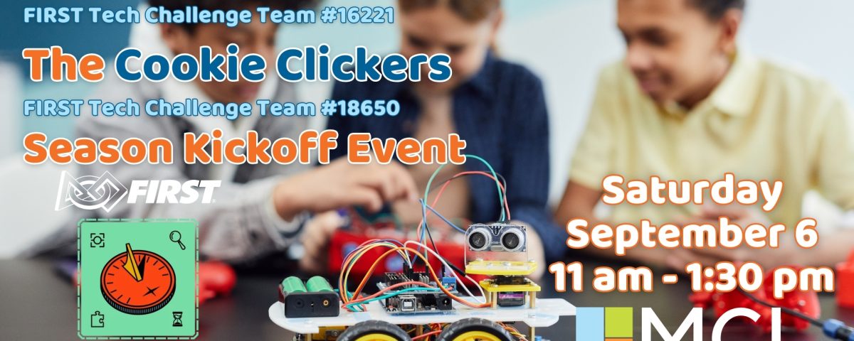 Event flyer for the Manchester Community Library’s FIRST Tech Challenge Season Kickoff with teams Manchester Machine Makers (#16221) and The Cookie Clickers (#18650). Saturday, September 6, 11 am to 1:30 pm. Background shows students working on a small robot.
