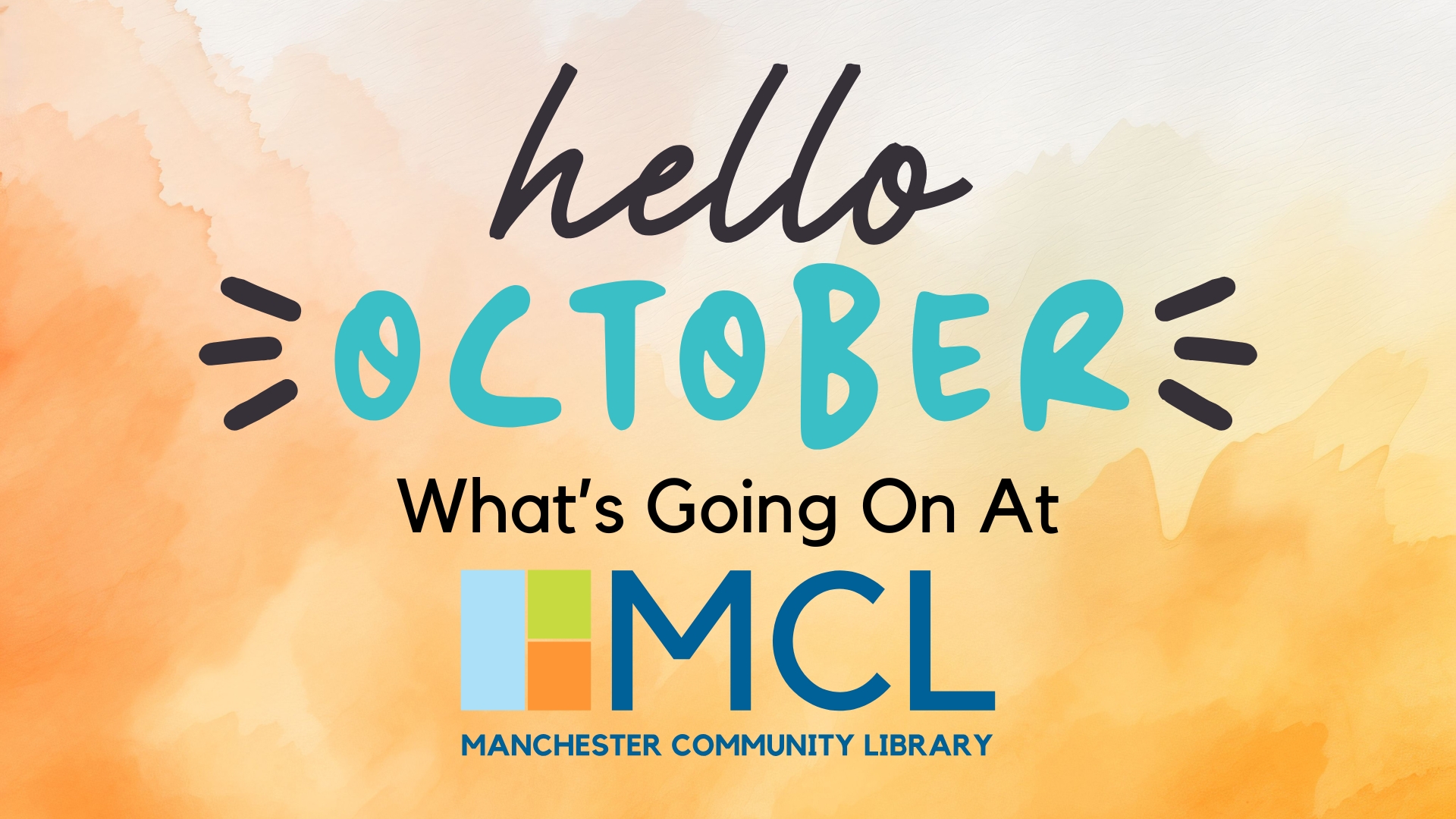 Text reads, hello October, What's going on at Manchester Community Library. Library logo is on the bottom, against a watercolor background of various orange hues.