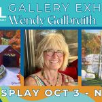 Promotional image for Wendy Galbraith's Gallery exhibit on display october 3 through November 15. Depicts three images: left, a painting of a road leading through a covered bridge with a background of a steepled building and trees with autumn leaves. Center: a shoulders-up portrait of artist Wendy Galbraith, a woman with chin-length blond hair and round glasses, smiling at the camera. Right: a painting of water in a pool in the center of a marble quarry. The Manchester Community Library logo is in the upper left-hand corner.